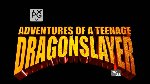 Adventures of a Teenage Dragonslayer