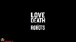 Love, Death & Robots