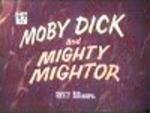 Moby Dick and Mighty Mightor