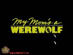 My Mom's a Werewolf