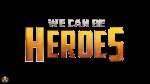 We Can Be Heroes